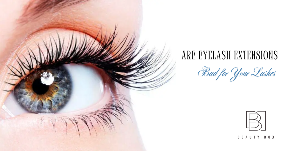 Are Eyelash Extensions Bad for Your Lashes? Truth Revealed