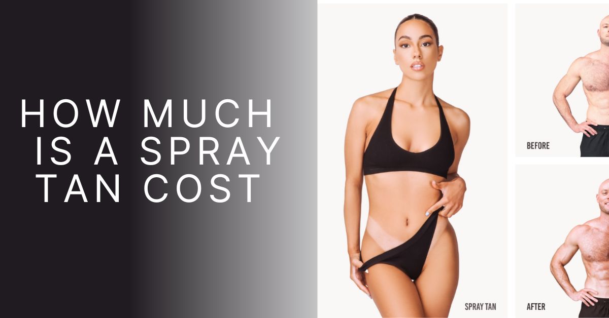 How Much Is A Spray Tan Cost? Your Guide To Pricing And Perfection