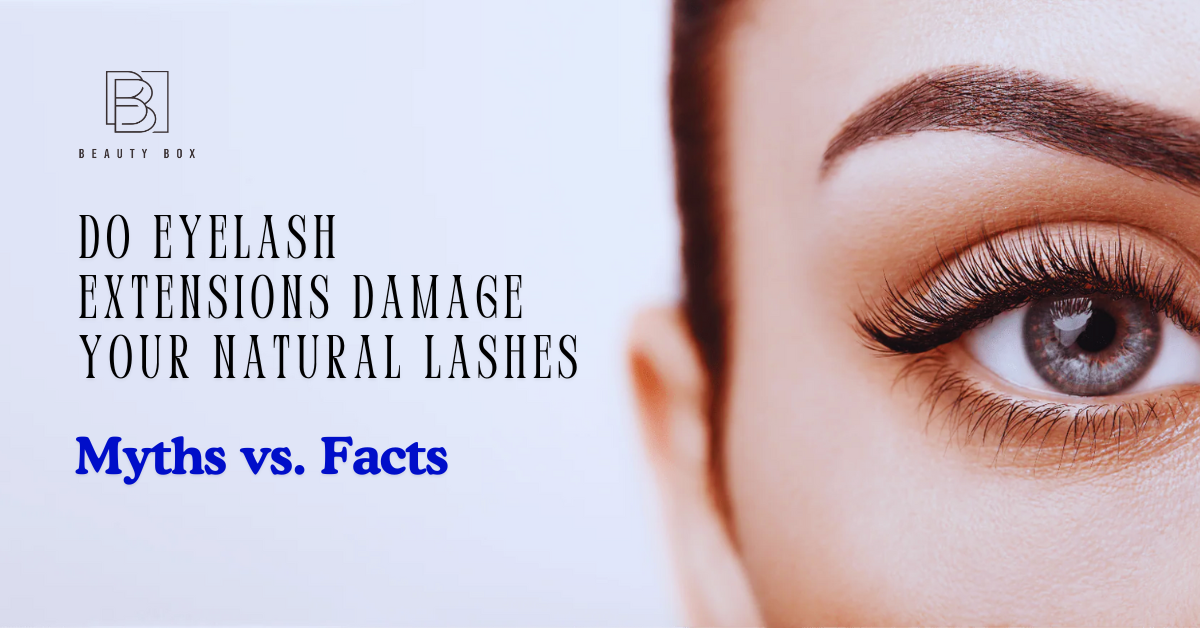 Do Eyelash Extensions Damage Your Natural Lashes: Myths vs. Facts