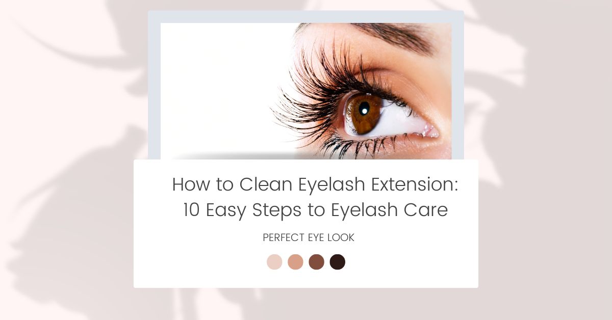 How to Clean Eyelash Extension 10 Easy Steps to Eyelash Care