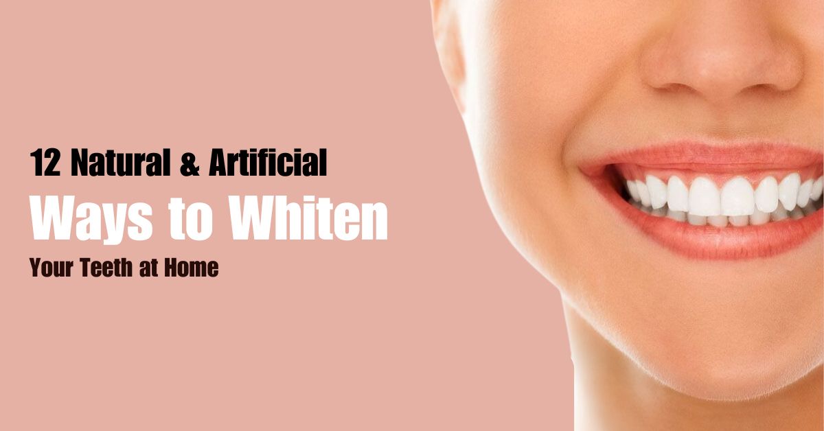 12 Natural & Artificial Ways to Whiten Your Teeth at Home