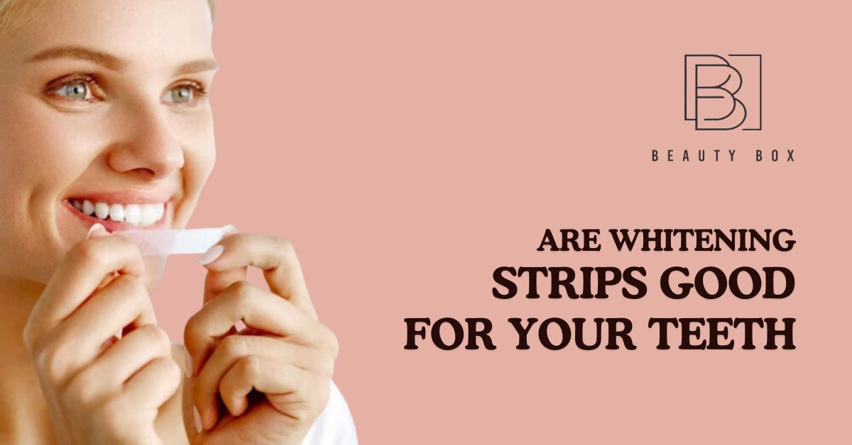 Are Whitening Strips Good for Your Teeth