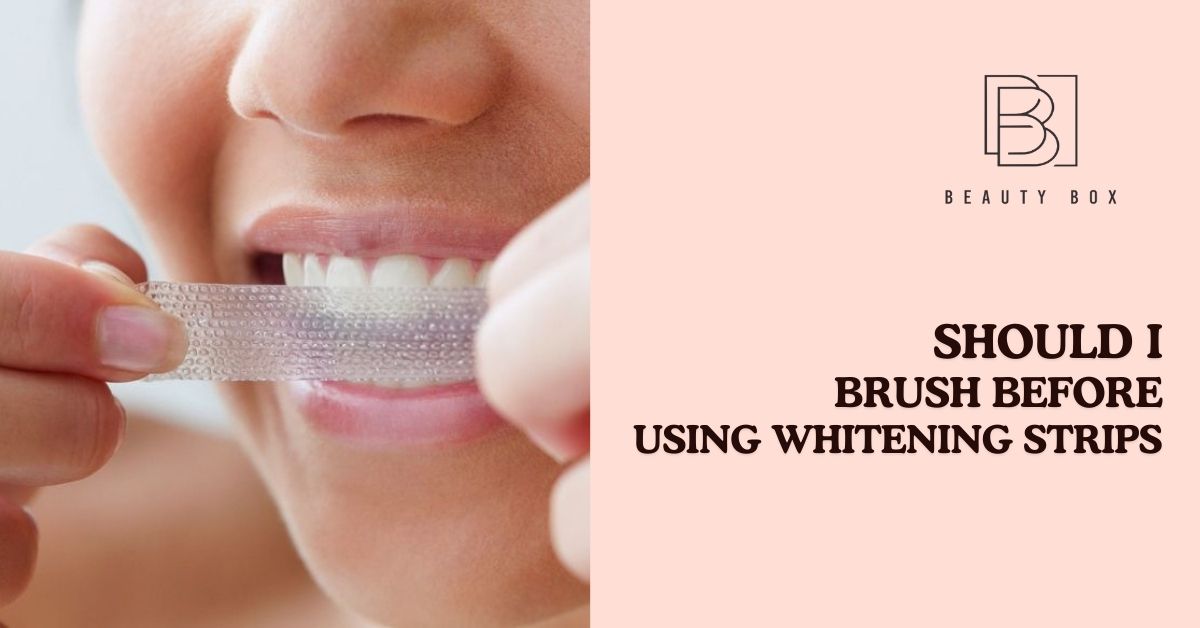 Should I Brush Before Using Whitening Strips? Here's Why